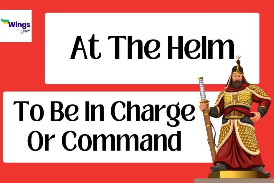 At The Helm Meaning, Synonyms, Examples | Leverage Edu