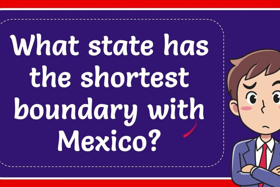 What State Has The Shortest Boundary With Mexico? - Youtube